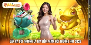 Bắn Cá Đổi Thưởng Là Gì? Siêu Phẩm Đổi Thưởng Hot 2026