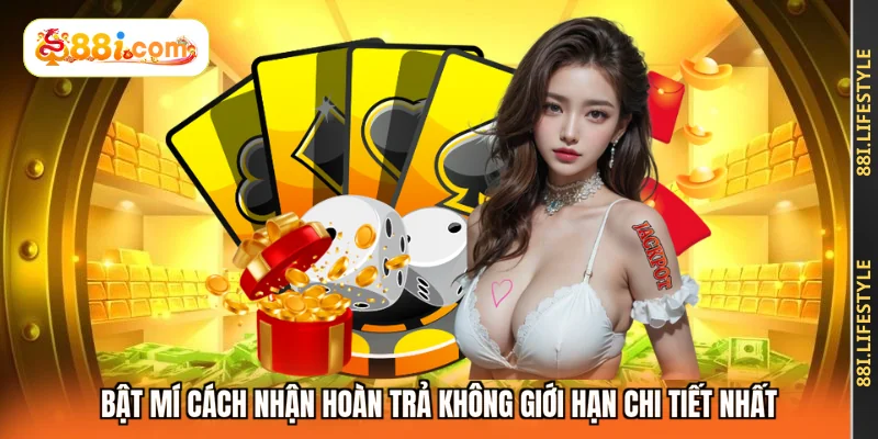 Bật mí cách nhận hoàn trả không giới hạn chi tiết nhất
