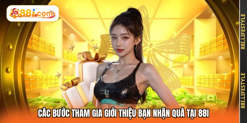 Các bước tham gia giới thiệu bạn nhận quà tại 88I
