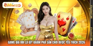 Game Bài 88I Là Gì? Khám Phá Sân Chơi Được Yêu Thích 2026