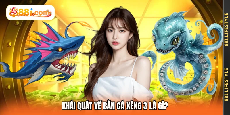 Khái quát về bắn cá xèng 3 là gì?