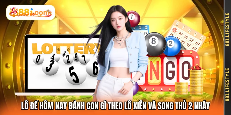 Lô đề hôm nay đánh con gì theo lô xiên và song thủ 2 nháy