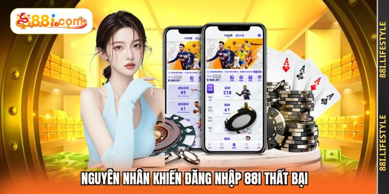 Nguyên nhân khiến đăng nhập 88I thất bại