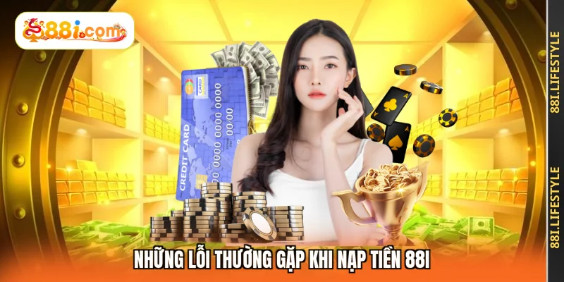 Những lỗi thường gặp khi nạp tiền 88I