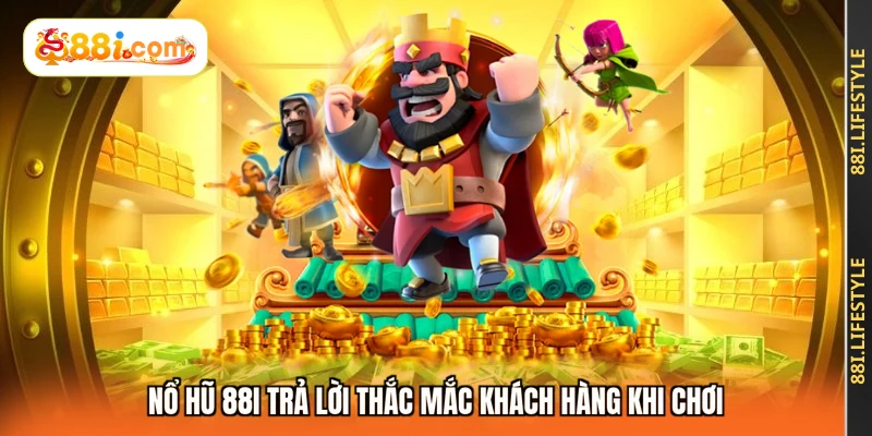 Nổ hũ 88I trả lời thắc mắc khách hàng khi chơi