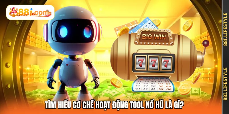 Tìm hiểu cơ chế hoạt động tool nổ hũ là gì?