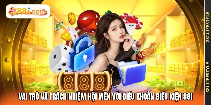 Vai trò và trách nhiệm hội viên với điều khoản điều kiện 88I